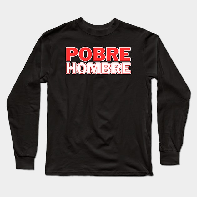 Pobre Hombre Long Sleeve T-Shirt by jtranphoto